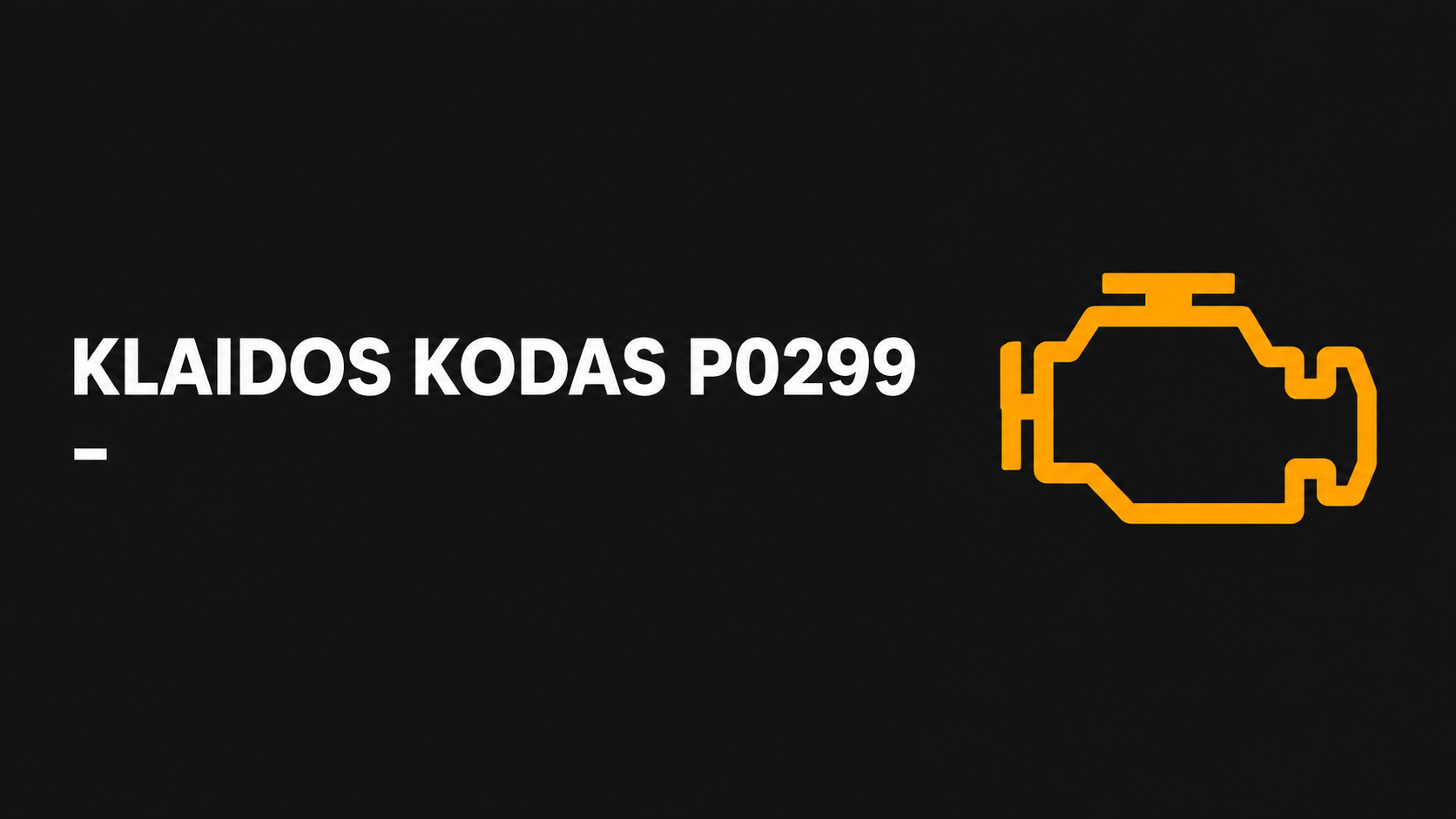 Klaidos kodas P0299. Reikšmė, priežastys ir remontas